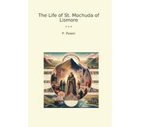 The Life of St. Mochuda of Lismore (Classic Books)