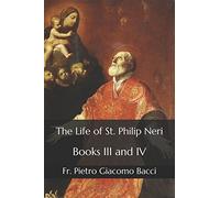 The Life of St. Philip Neri: Books III and IV