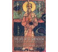 The Life of St Shenouda: Translation of the Arabic Life
