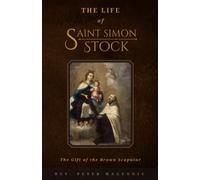 The Life of St. Simon Stock: The Gift of the Brown Scapular
