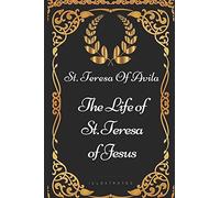 The Life of St. Teresa of Jesus: By St. Teresa Of Avila - Illustrated