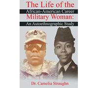 The Life of the African-American Career Military Woman: An Autoethnographic Study