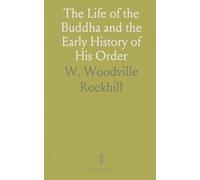 The Life of the Buddha and the Early History of His Order: Derived From Tibetan Works in the Bkah-Hgyur and Bstan-Hgyur