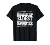 The Life of The Eldest Daughter Firstborn Sister Responsibil T-Shirt