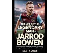 The Life Of The Legendary Man - Jarrod Bowen: An engaging review exploring the highs, lows, and emotional journey of West Ham’s star player both on and off the pitch.