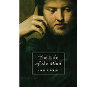 The Life of the Mind: On the Joys and Travails of Thinking
