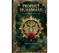The Life of the Prophet Muhammad, On Whom Be Peace: A Vision Unbound: The Prophet Muhammad ﷺ - For Our Time and All Time (Wisdom Of The Sufi Masters)