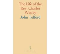 The Life of the Rev. Charles Wesley