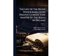 The Life Of The Right Honourable John Philpot Curran, Late Master Of The Rolls In Ireland