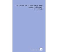 The Life of the Rt. Hon. Cecil John Rhodes, 1853-1902: (V.1 ) (1910)