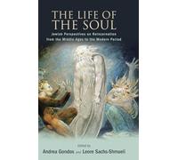The Life of the Soul: Jewish Perspectives on Reincarnation from the Middle Ages to the Modern Period