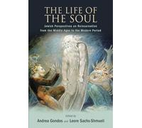The Life of the Soul: Jewish Perspectives on Reincarnation from the Middle Ages to the Modern Period