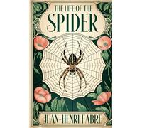 The Life of the Spider: The Classic Studies of the Arachnid World