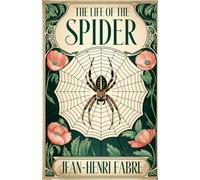 The Life of the Spider: The Classic Studies of the Arachnid World