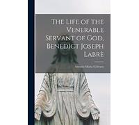 The Life of the Venerable Servant of God, Benedict Joseph Labrè