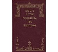 The Life of the Virgin Mary, the Theotokos