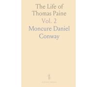 The Life of Thomas Paine: With a History of His Literary, Political, and Religious Career in America, France, and England