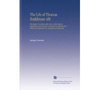 The Life of Thomas Ruddiman aM: The Keeper, for Almost Fifty Years, of the Library Belonging to the Faculty of Advocates at Edinburgh to Which Are Subjoined New Anecdotes of Buchanan