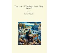 The Life of Tolstoy: First Fifty Years (Classic Books)