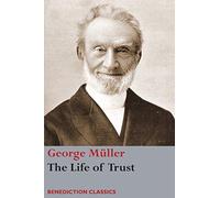 The Life of Trust: Being a Narrative of the Lord's Dealings with George Müller