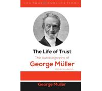 The Life of Trust: The Autobiography of George Müller: With An Introduction