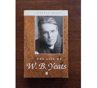 The Life of W. B. Yeats: A Critical Biography (Wiley Blackwell Critical Biographies)