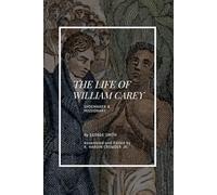 The Life of William Carey: Shoemaker & Missionary