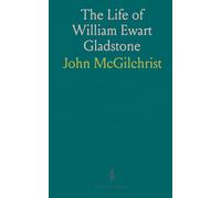 The Life of William Ewart Gladstone