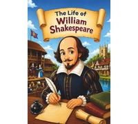 The Life of William Shakespeare (LifeIQ Historical Legends - Illustrated Biographies for Kids)