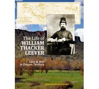 The Life of William Thacker Leever: Love & War in Oregon Territory