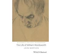 The Life of William Wordsworth: A Critical Biography