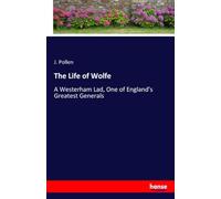 The Life of Wolfe: A Westerham Lad, One of England's Greatest Generals