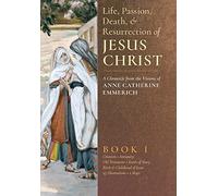 The Life, Passion, Death and Resurrection of Jesus Christ, Book I