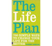 The Life Plan: 700 Simple Ways to Change Your Life for the Better