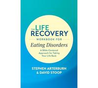 The Life Recovery Workbook for Eating Disorders (Life Recovery Topical Workbook): A Bible-Centered Approach for Taking Your Life Back