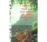 The Life Reset Journal: A 90-Day Guided Journey to Clarity, Confidence, Purpose, and Personal Transformation