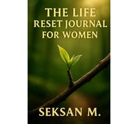 The Life Reset Journal for Women: A Guided Journey to Release, Refocus, and Reclaim Your Joy