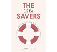The Life Savers (Illustrated): A story of the United States life-saving service