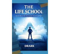 THE LIFE SCHOOL: Lessons Beyond the Classroom for Students and Youth