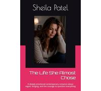 The Life She Almost Chose: A deeply emotional contemporary romance about regret, longing, and the courage to question everything (The Life She Chose Series)