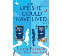 The Life She Could Have Lived: FROM BESTSELLER LAURA PEARSON FOR 2026. A heartwarming, life-affirming love story about fate, friendship, perfect for fans of One Day and Taylor Jenkins Reid