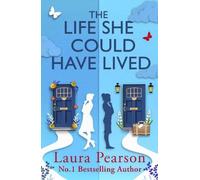 The Life She Could Have Lived: FROM BESTSELLER LAURA PEARSON FOR 2026. A heartwarming, life-affirming love story about fate, friendship, perfect for fans of One Day and Taylor Jenkins Reid