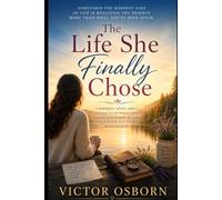 The Life She Finally Chose: A Powerful Novel About Letting Go of Perfection, Finding Self-Worth, Healing Old Wounds, and Living with Courage