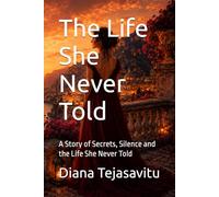 The Life She Never Told: A Story of Secrets, Silence and the Life She Never Told