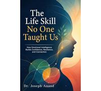 The Life Skill No One Taught Us: How Emotional Intelligence Builds Confidence, Resilience, and Connection