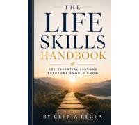 THE LIFE SKILLS HANDBOOK: 101 Essential Lessons Everyone Should Know