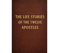 The Life Stories of the Twelve Apostles