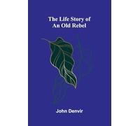 The Life Story of an Old Rebel