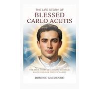 THE LIFE STORY OF BLESSED CARLO ACUTIS (DOMINIC CATHOLIC BOOKS)
