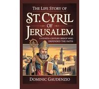 THE LIFE STORY OF ST. CYRIL OF JERUSALEM (DOMINIC CATHOLIC BOOKS)
